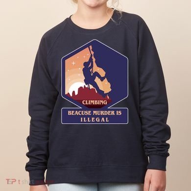 Climbing Because Murder Is Illegal Women's Sweatshirt