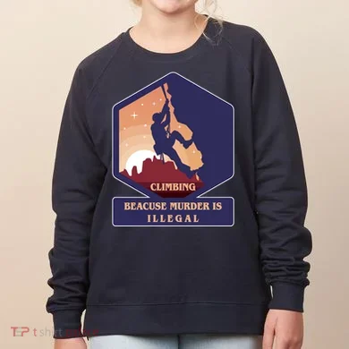 Climbing Because Murder Is Illegal Women's Sweatshirt