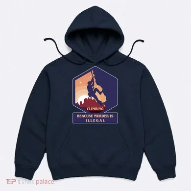 Climbing Because Murder Is Illegal Hoodie
