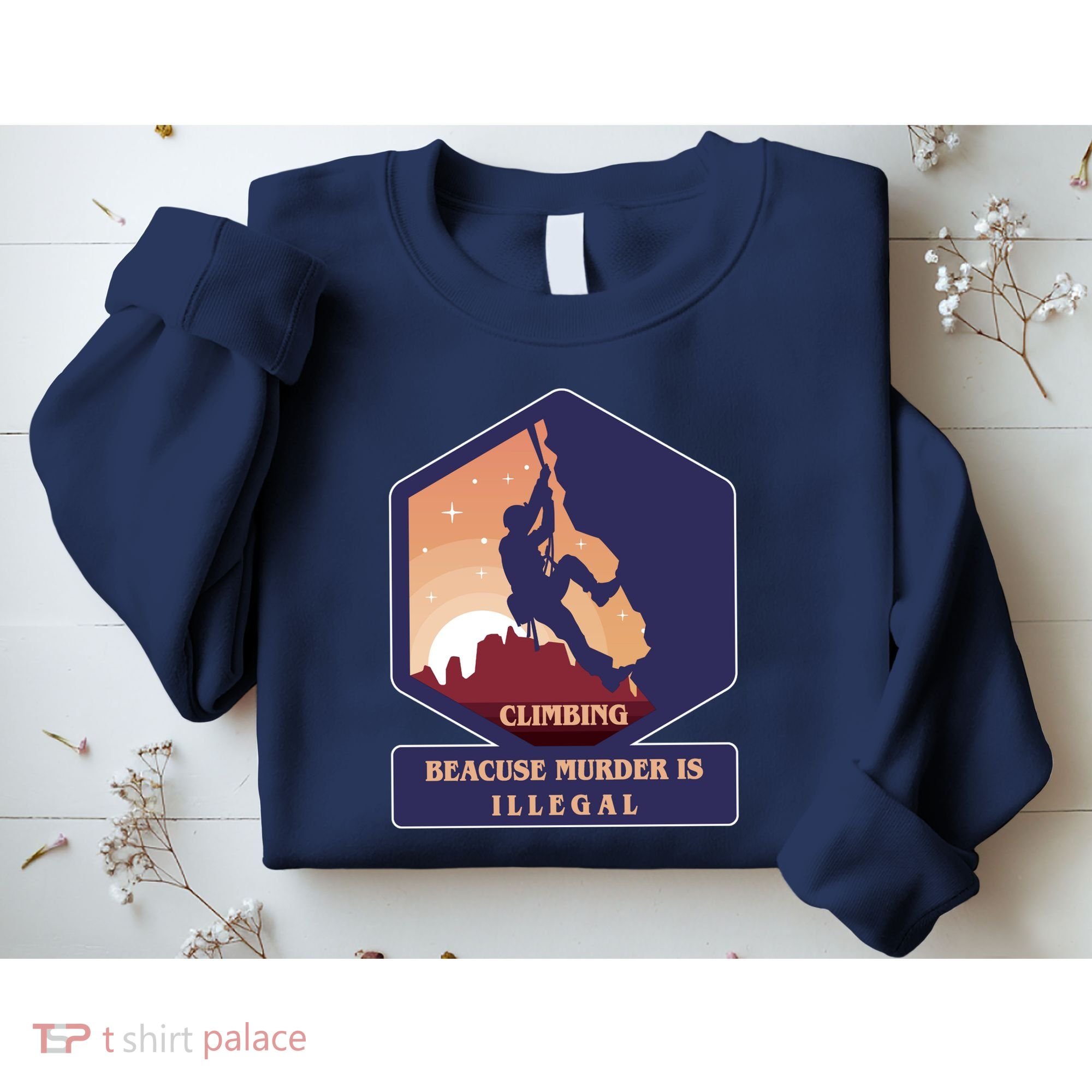 Climbing Because Murder Is Illegal Sweatshirt