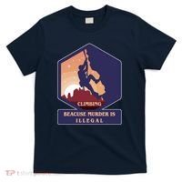 Climbing Because Murder Is Illegal T-Shirt thumb 0