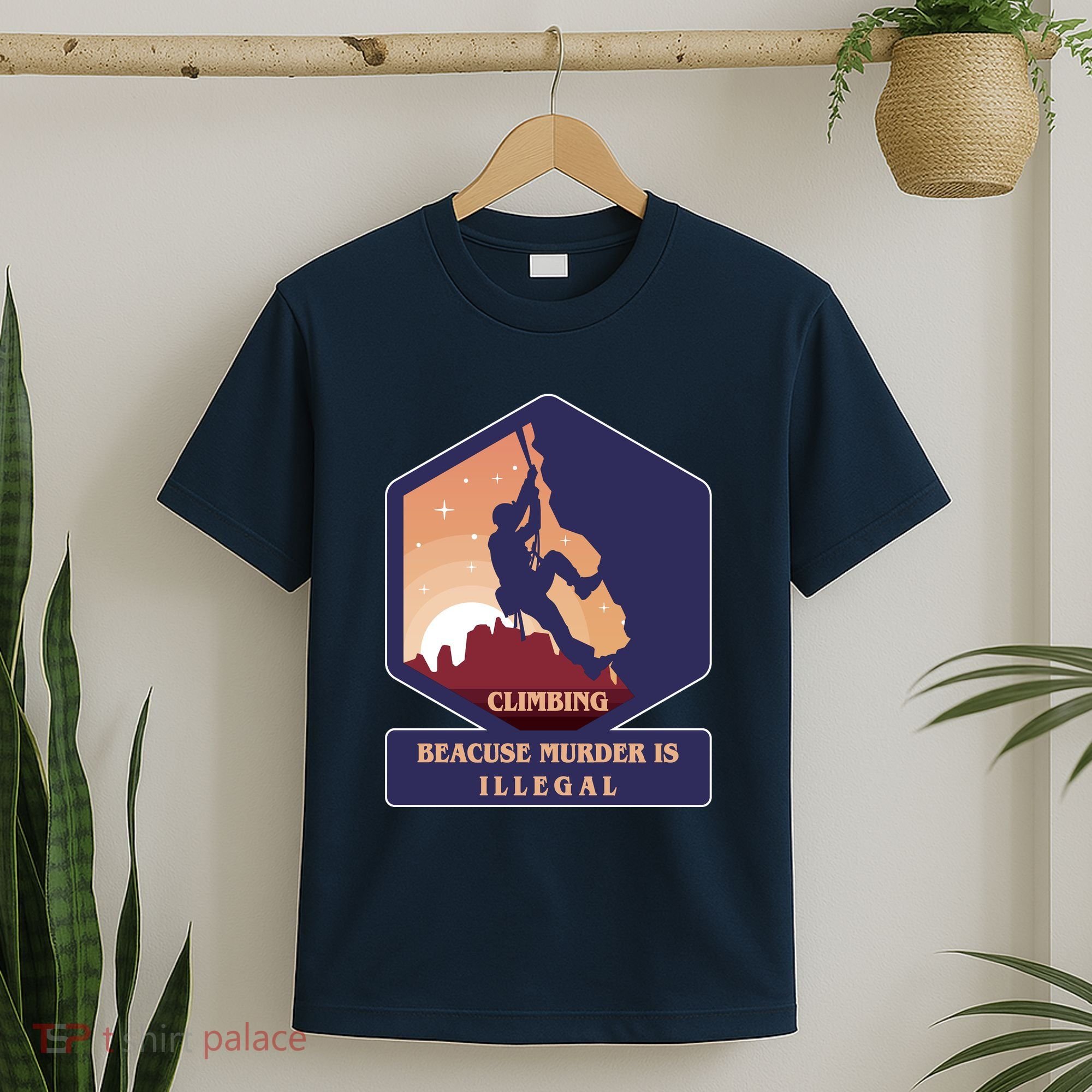 Climbing Because Murder Is Illegal T-Shirt