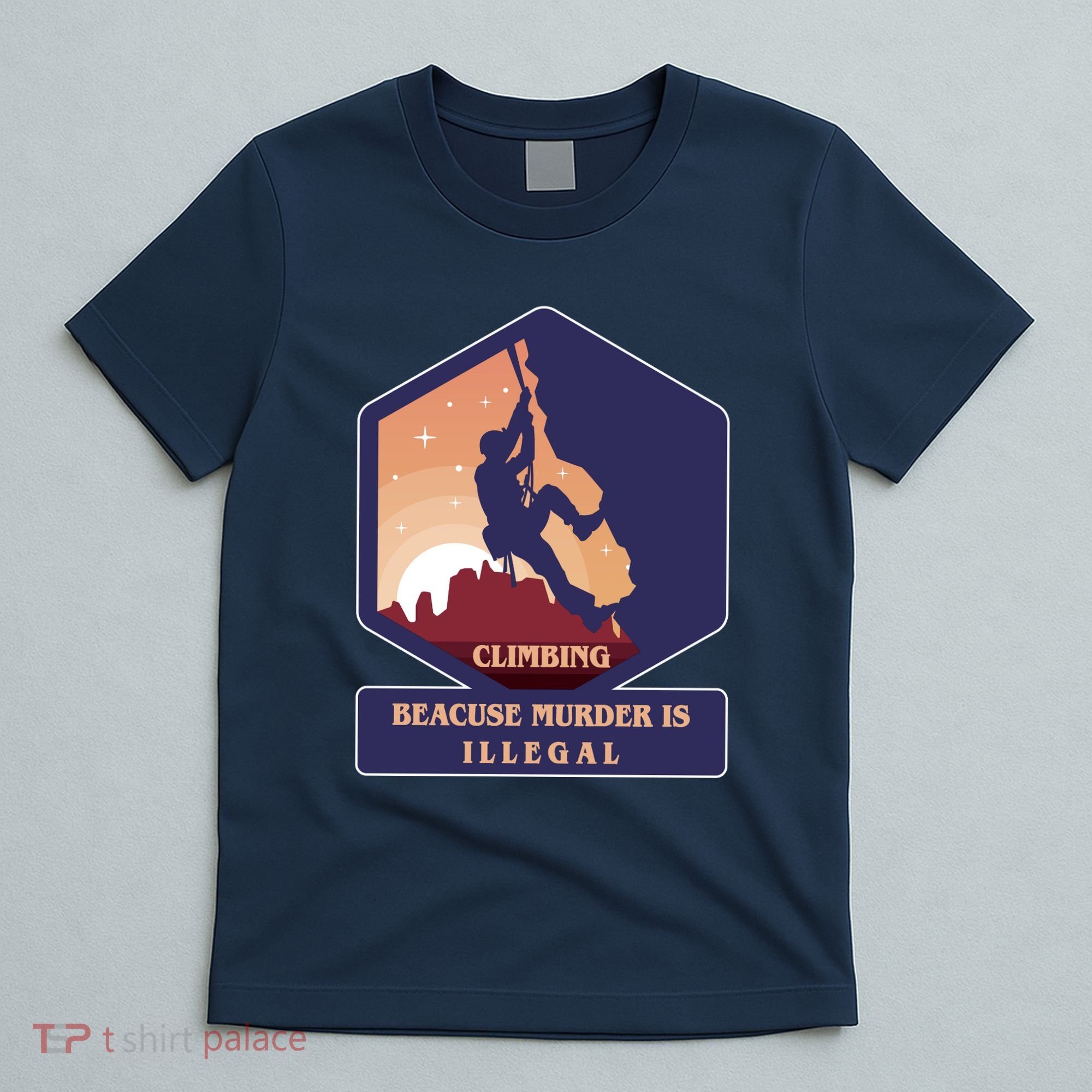 Climbing Because Murder Is Illegal T-Shirt