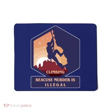 Climbing Because Murder Is Illegal Mousepad