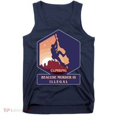 Climbing Because Murder Is Illegal Tank Top