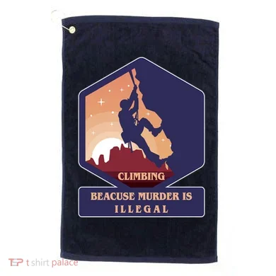 Climbing Because Murder Is Illegal Golf Towel