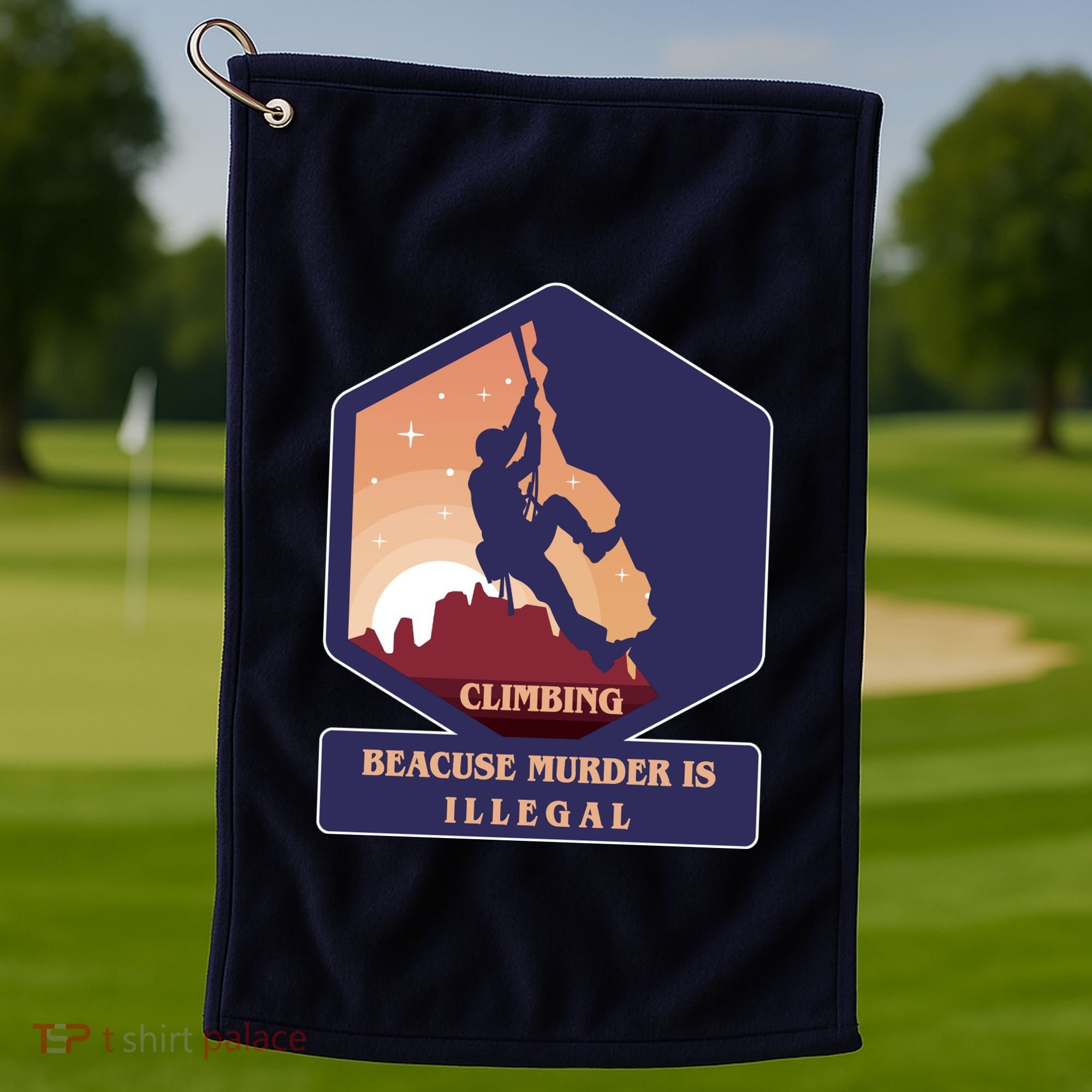 Climbing Because Murder Is Illegal Golf Towel