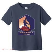 Climbing Because Murder Is Illegal Toddler T-Shirt thumb 0
