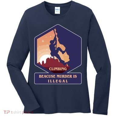 Climbing Because Murder Is Illegal Women's Long Sleeve Shirt