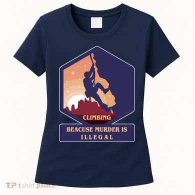 Climbing Because Murder Is Illegal Women's T-Shirt