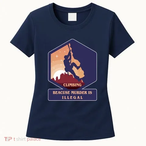 Climbing Because Murder Is Illegal Women's T-Shirt in the selected color