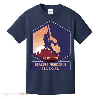 Climbing Because Murder Is Illegal Kids T-Shirt