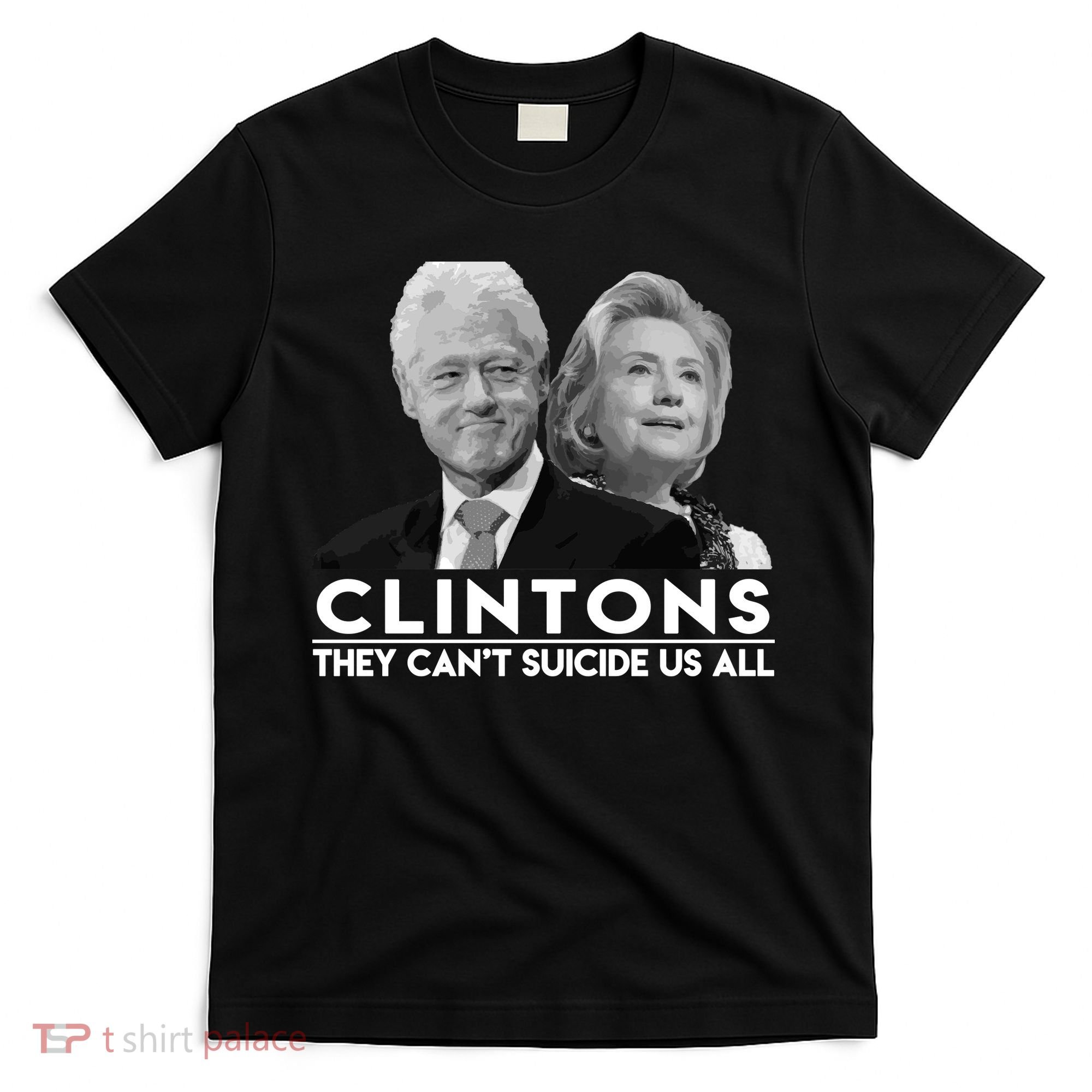 Clintons They Can't Suicide Us All T-Shirt