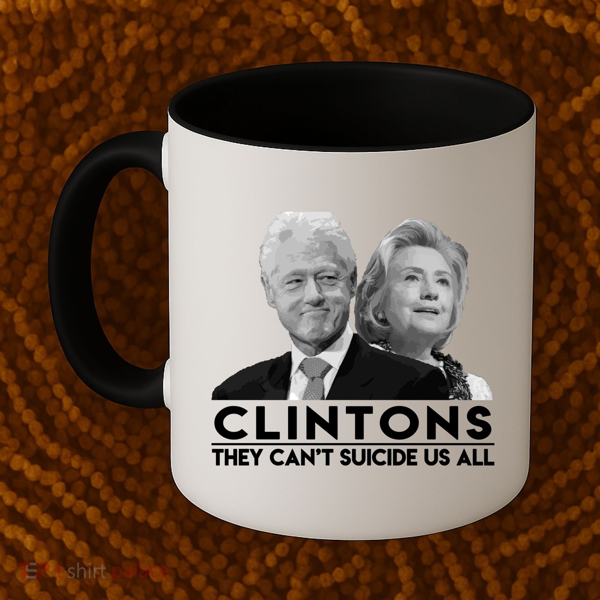 Clintons They Can't Suicide Us All Coffee Mug