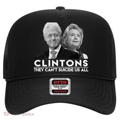 Clintons They Can't Suicide Us All Hat