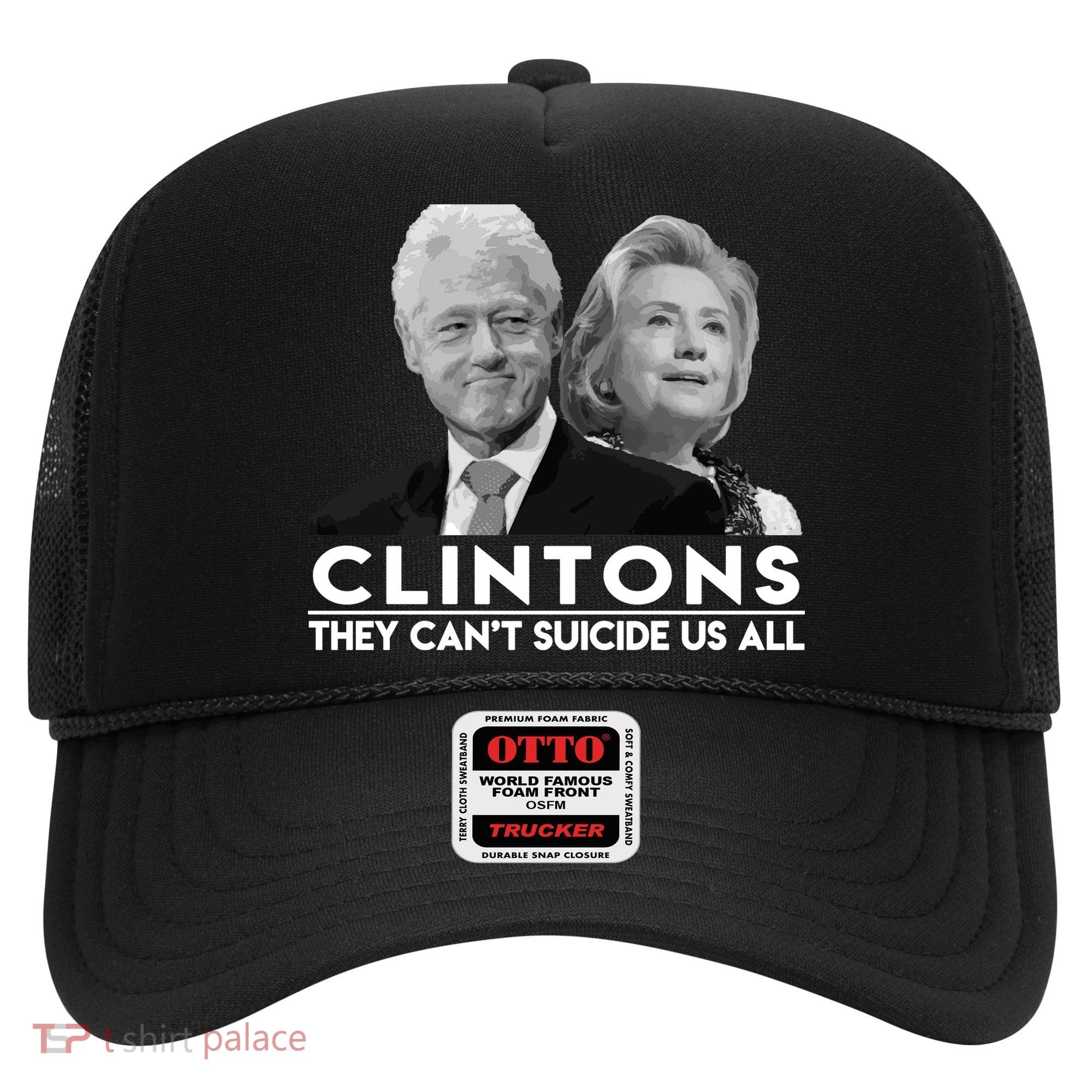 Clintons They Can't Suicide Us All Hat