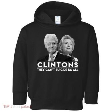 Clintons They Can't Suicide Us All Toddler Hoodie