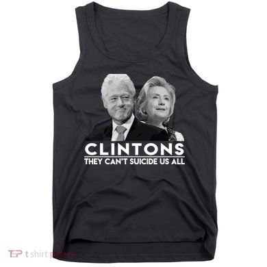 Clintons They Can't Suicide Us All Tank Top
