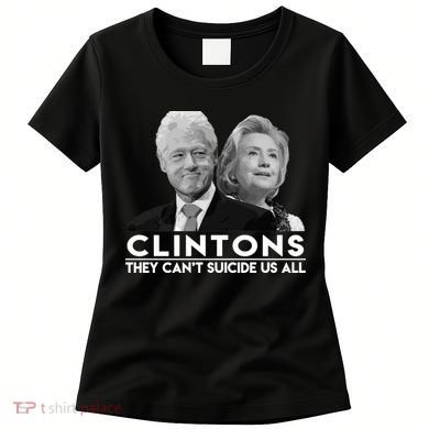 Clintons They Can't Suicide Us All Women's T-Shirt