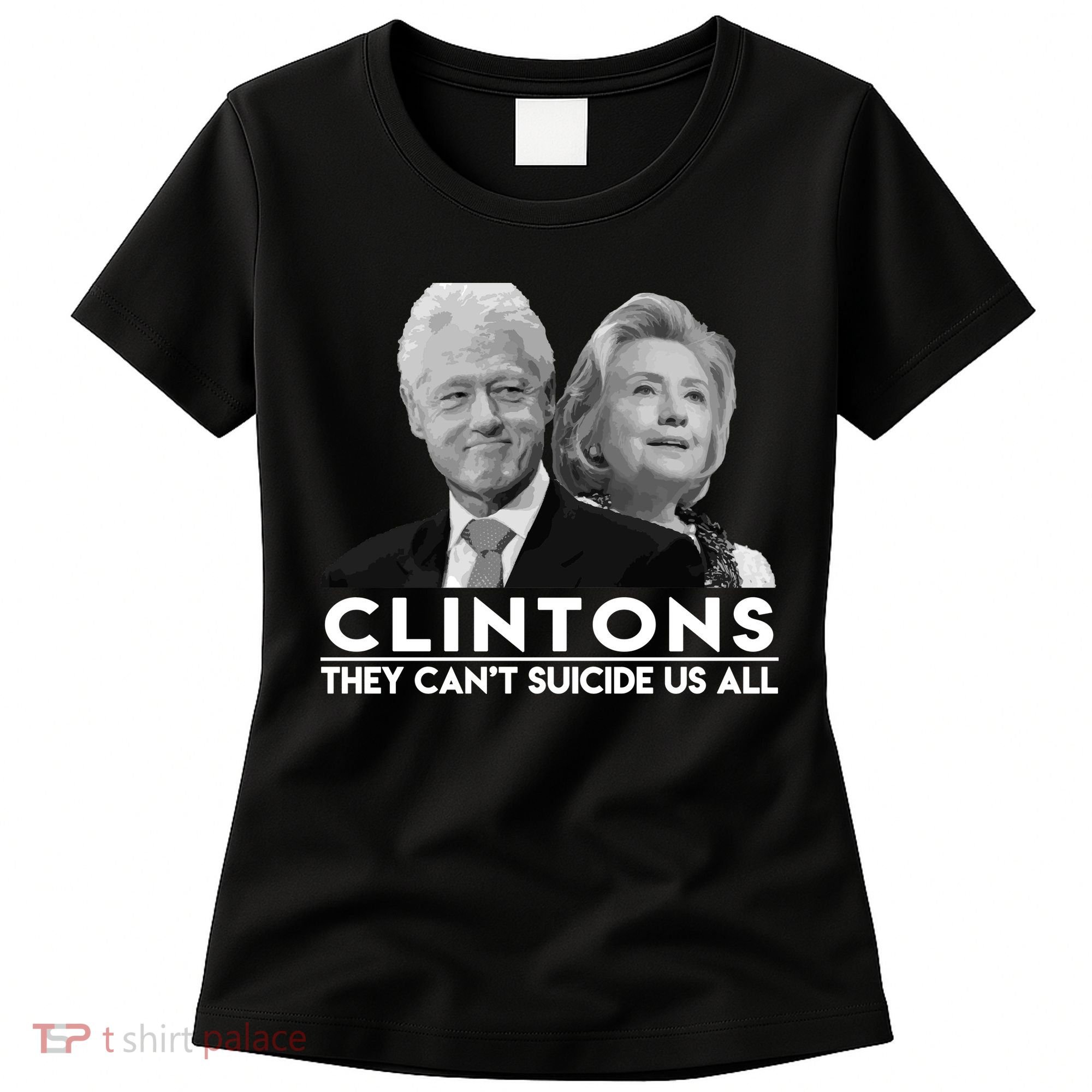Clintons They Can't Suicide Us All Women's T-Shirt
