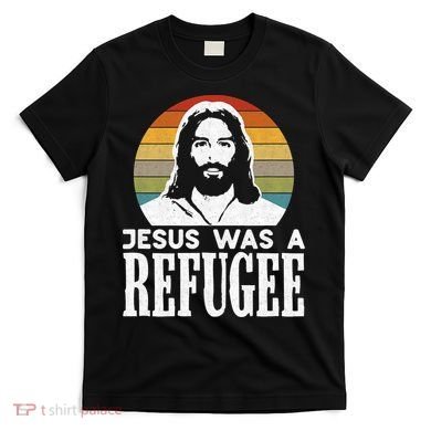 Christian Liberal Jesus Was A Refugee T-Shirt