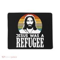 Christian Liberal Jesus Was A Refugee Mousepad thumb 0