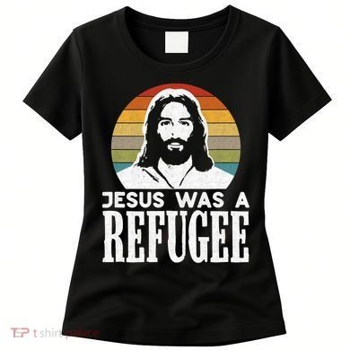 Christian Liberal Jesus Was A Refugee Women's T-Shirt