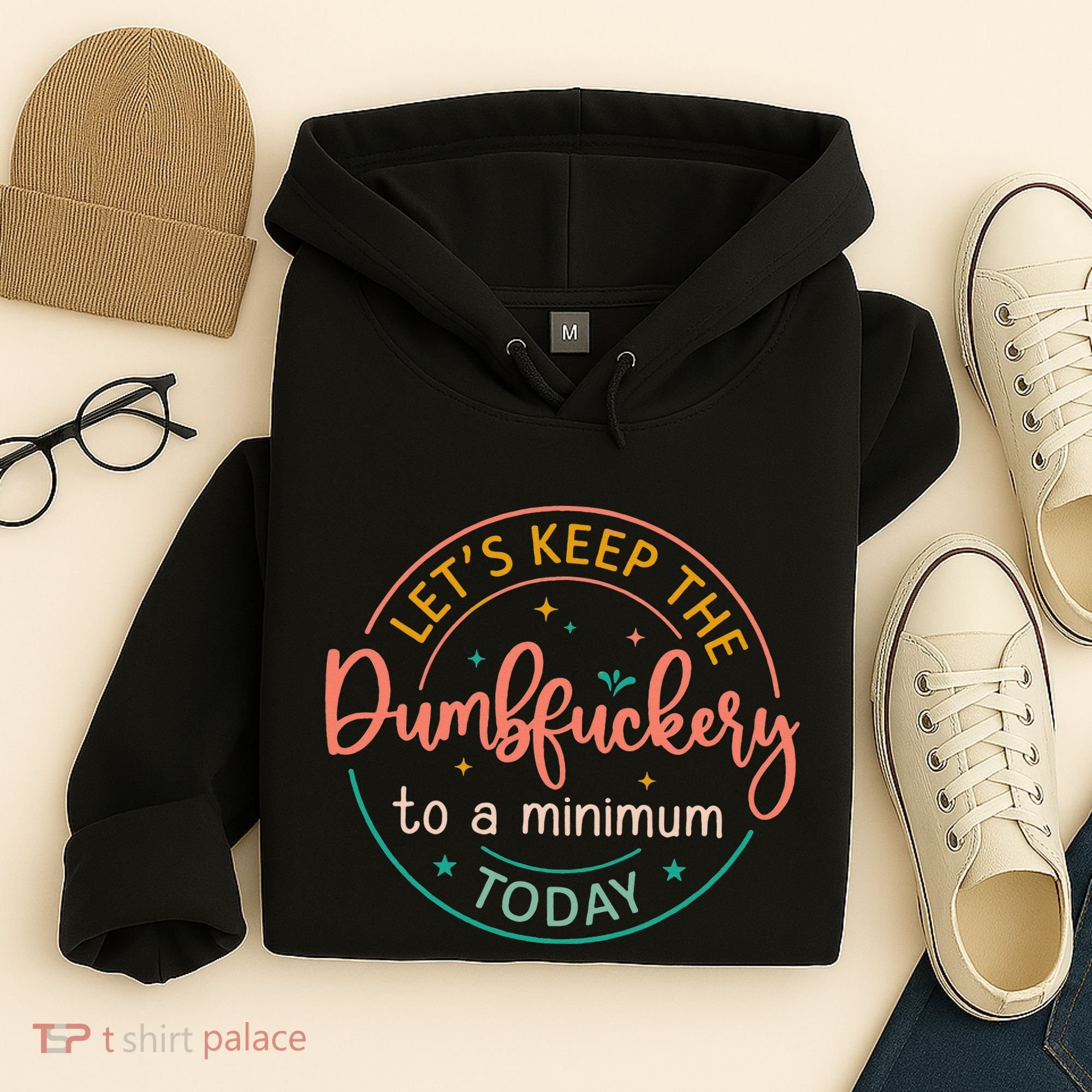 Coworker Let's Keep The Dumbfuckery To A Minimum Today Funny Hoodie