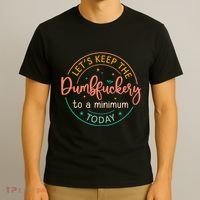 Coworker Let's Keep The Dumbfuckery To A Minimum Today Funny T-Shirt thumb 3