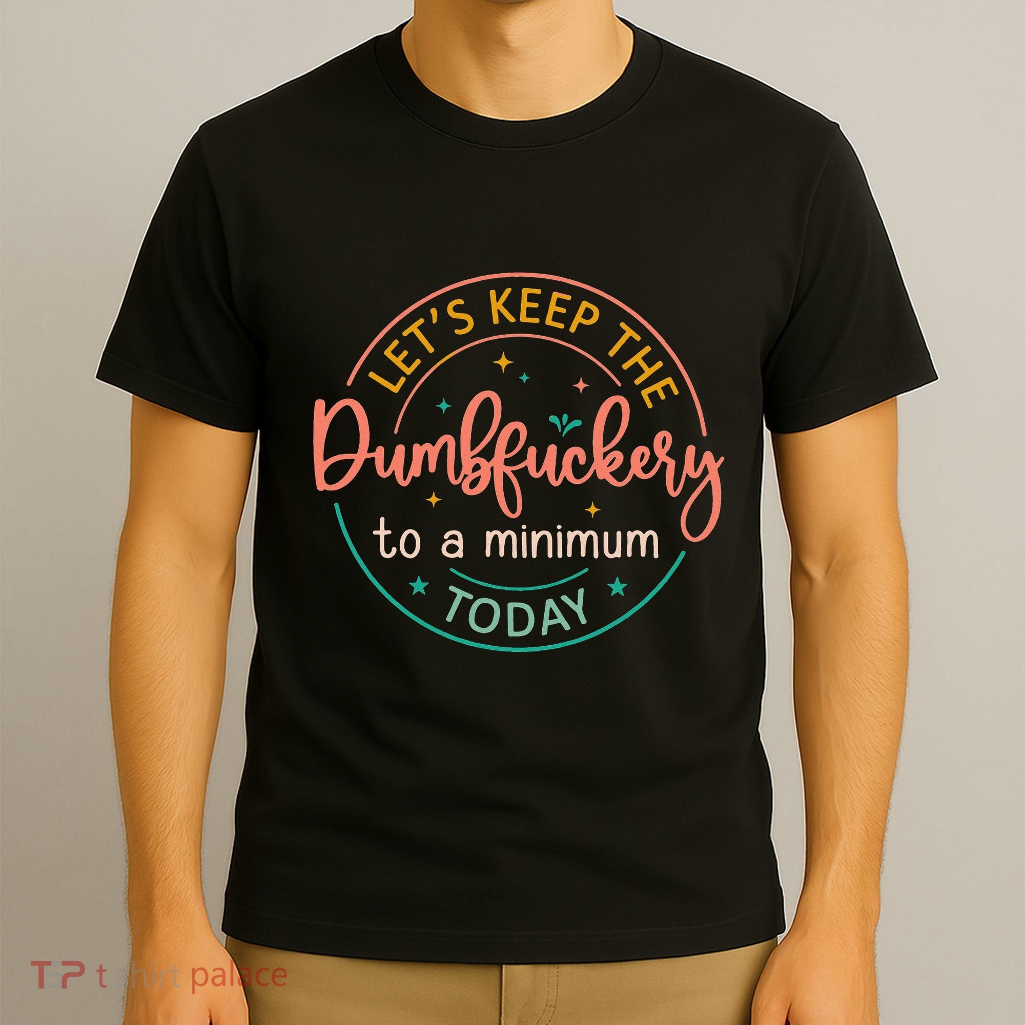 Coworker Let's Keep The Dumbfuckery To A Minimum Today Funny T-Shirt