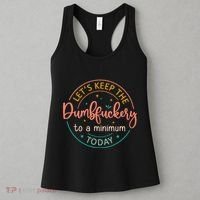 Coworker Let's Keep The Dumbfuckery To A Minimum Today Funny Women's Tank Top thumb 3