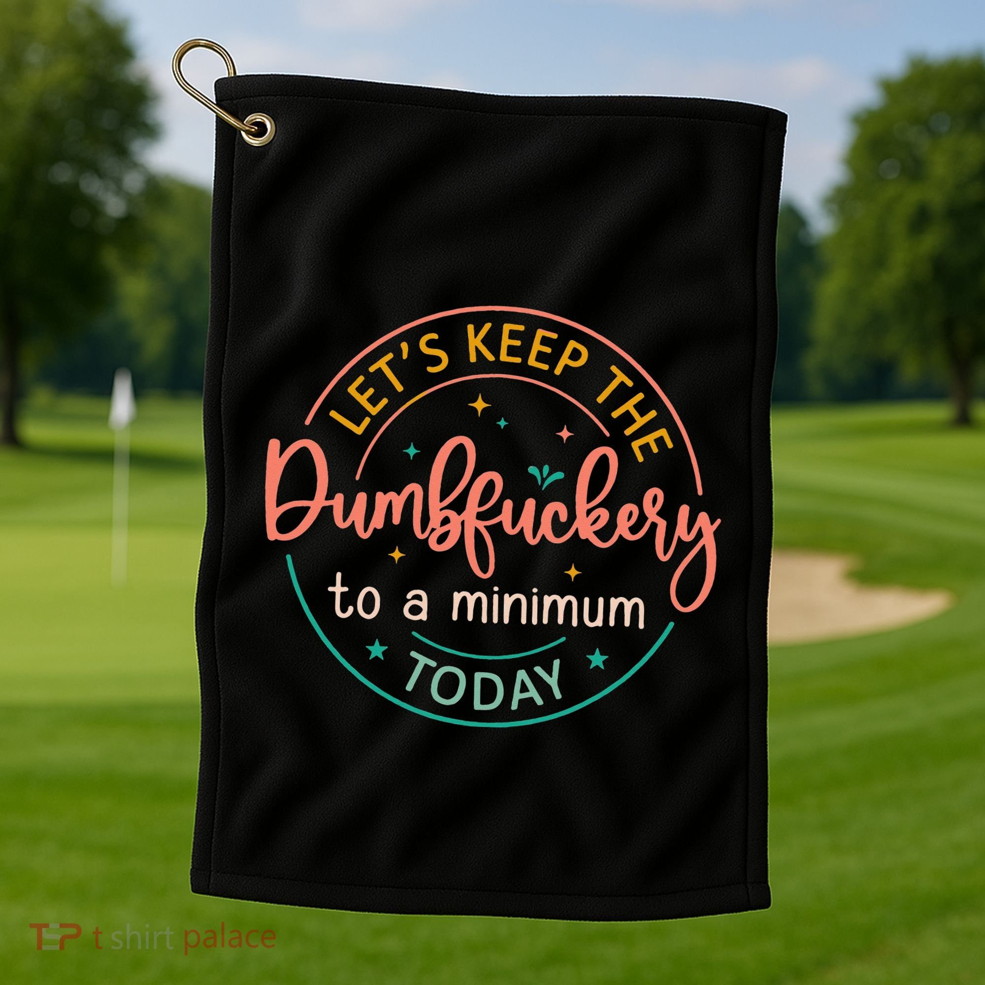 Coworker Let's Keep The Dumbfuckery To A Minimum Today Funny Golf Towel