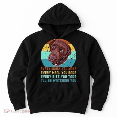 Chocolate Lab Labrador Retriever Dog Every Snack you Make Hoodie
