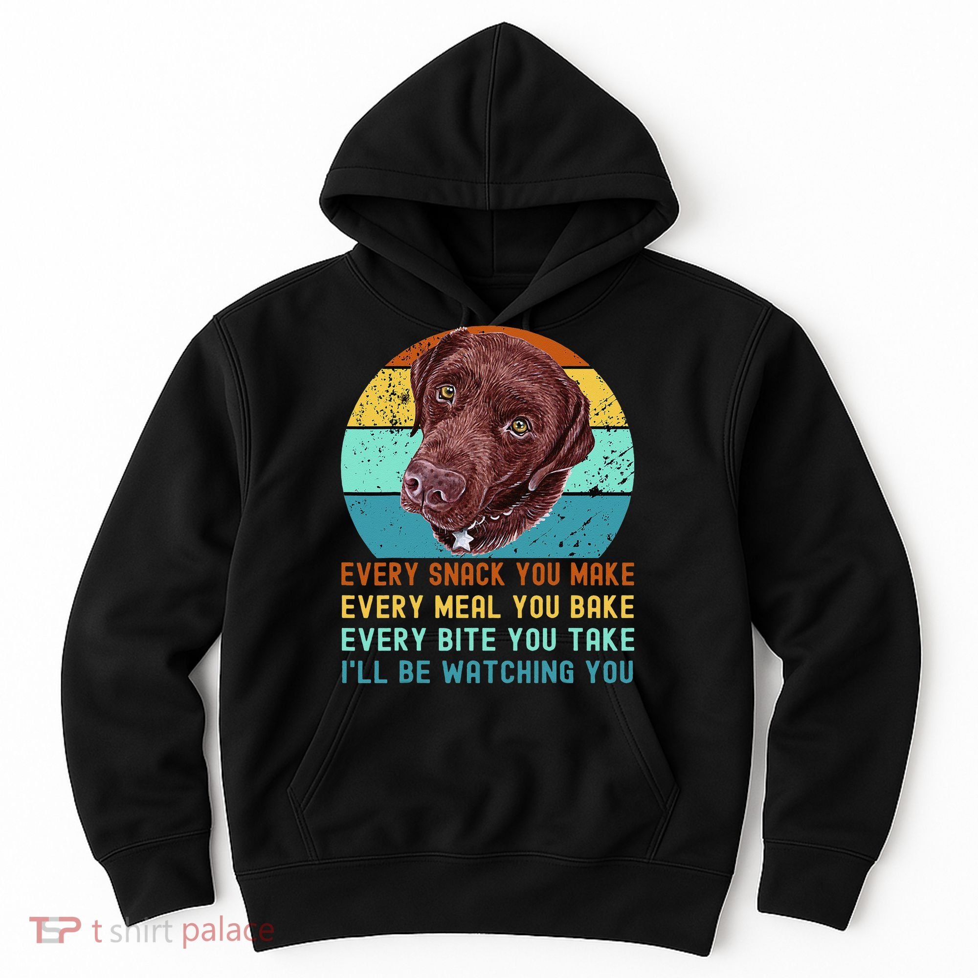 Chocolate Lab Labrador Retriever Dog Every Snack you Make Hoodie