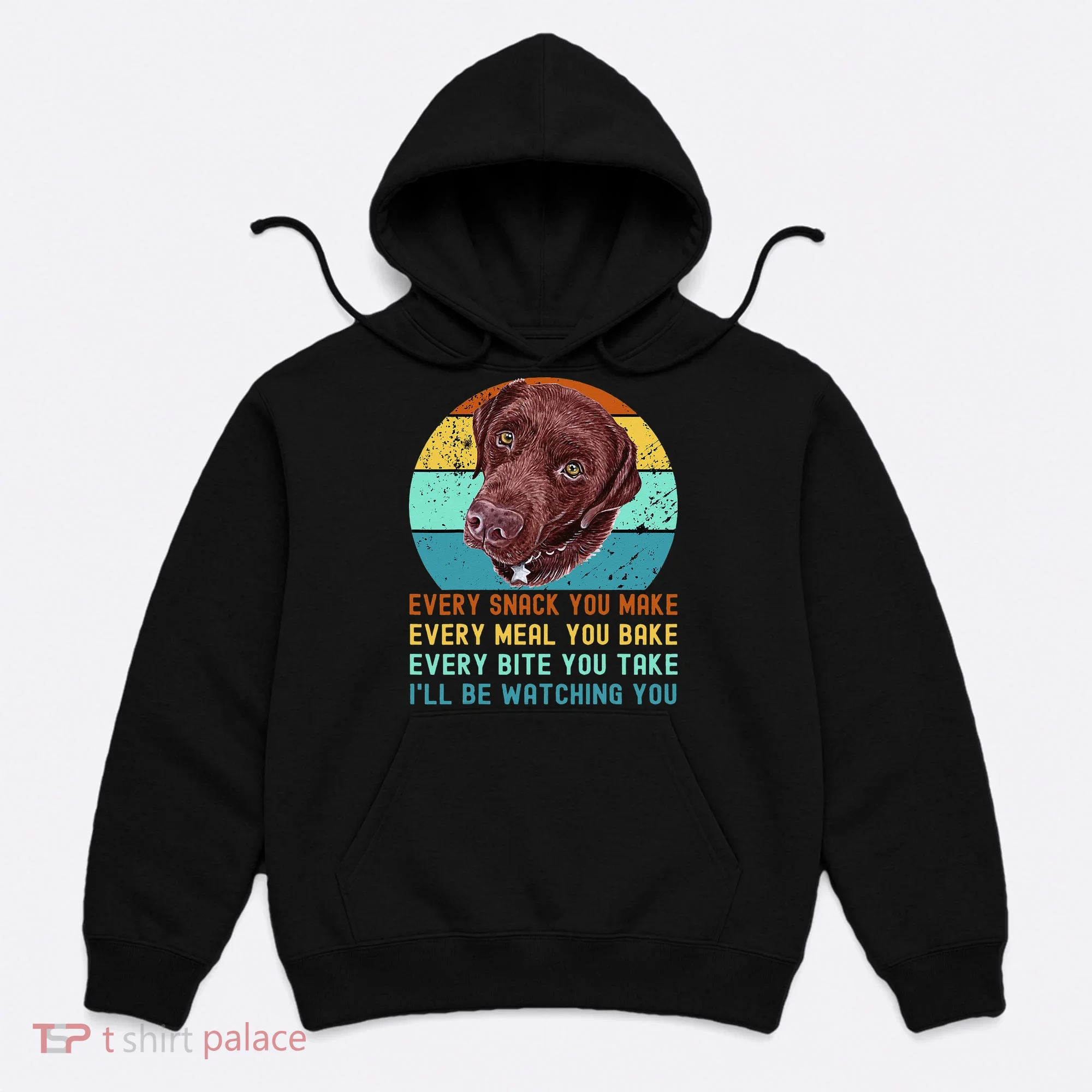 Chocolate Lab Labrador Retriever Dog Every Snack you Make Hoodie