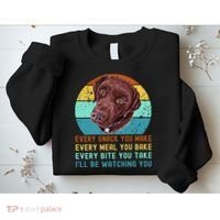 Chocolate Lab Labrador Retriever Dog Every Snack you Make Sweatshirt thumb 2