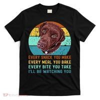Chocolate Lab Labrador Retriever Dog Every Snack you Make T-Shirt thumb 0