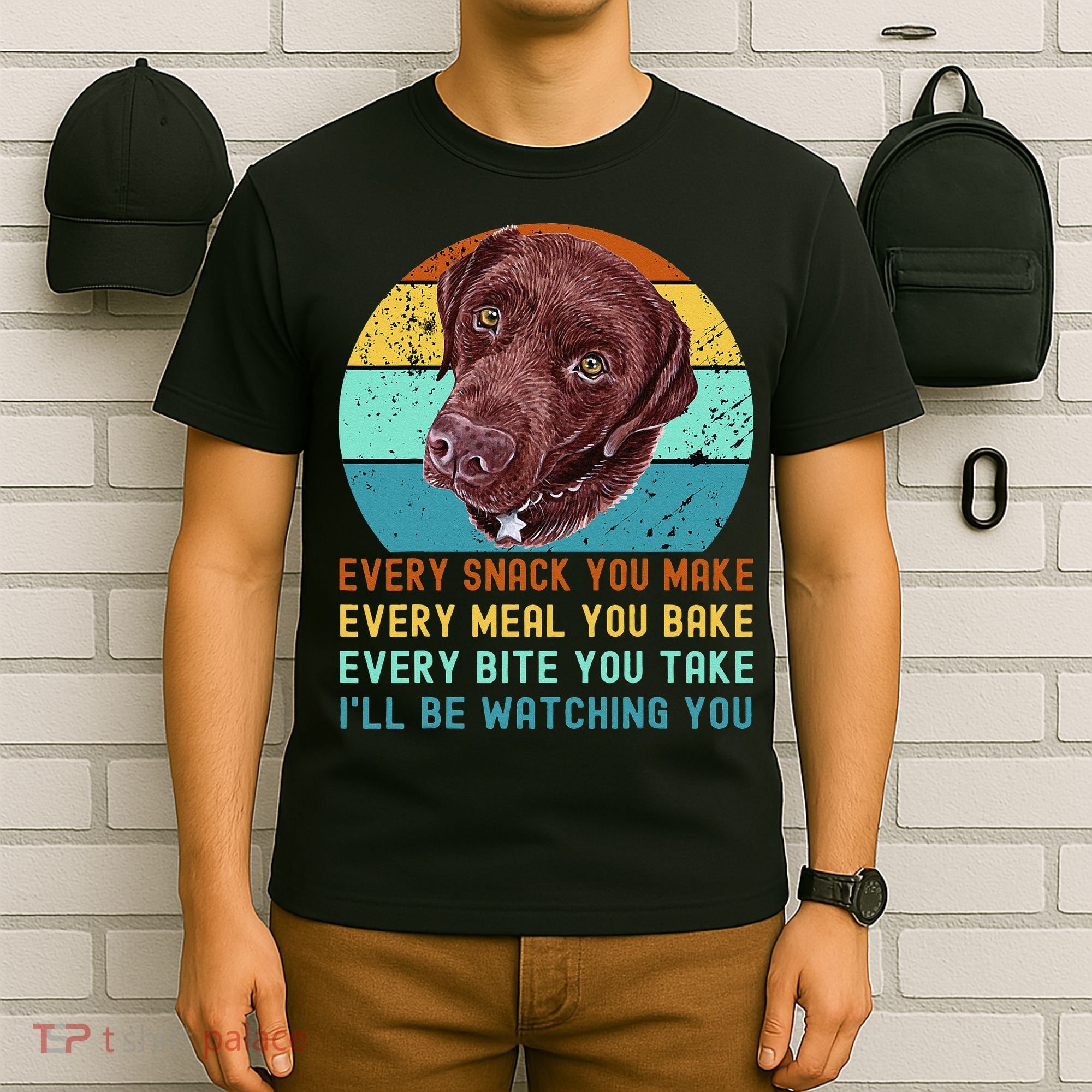 Chocolate Lab Labrador Retriever Dog Every Snack you Make T-Shirt