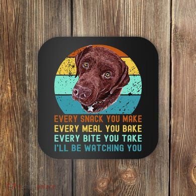 Chocolate Lab Labrador Retriever Dog Every Snack you Make Coaster