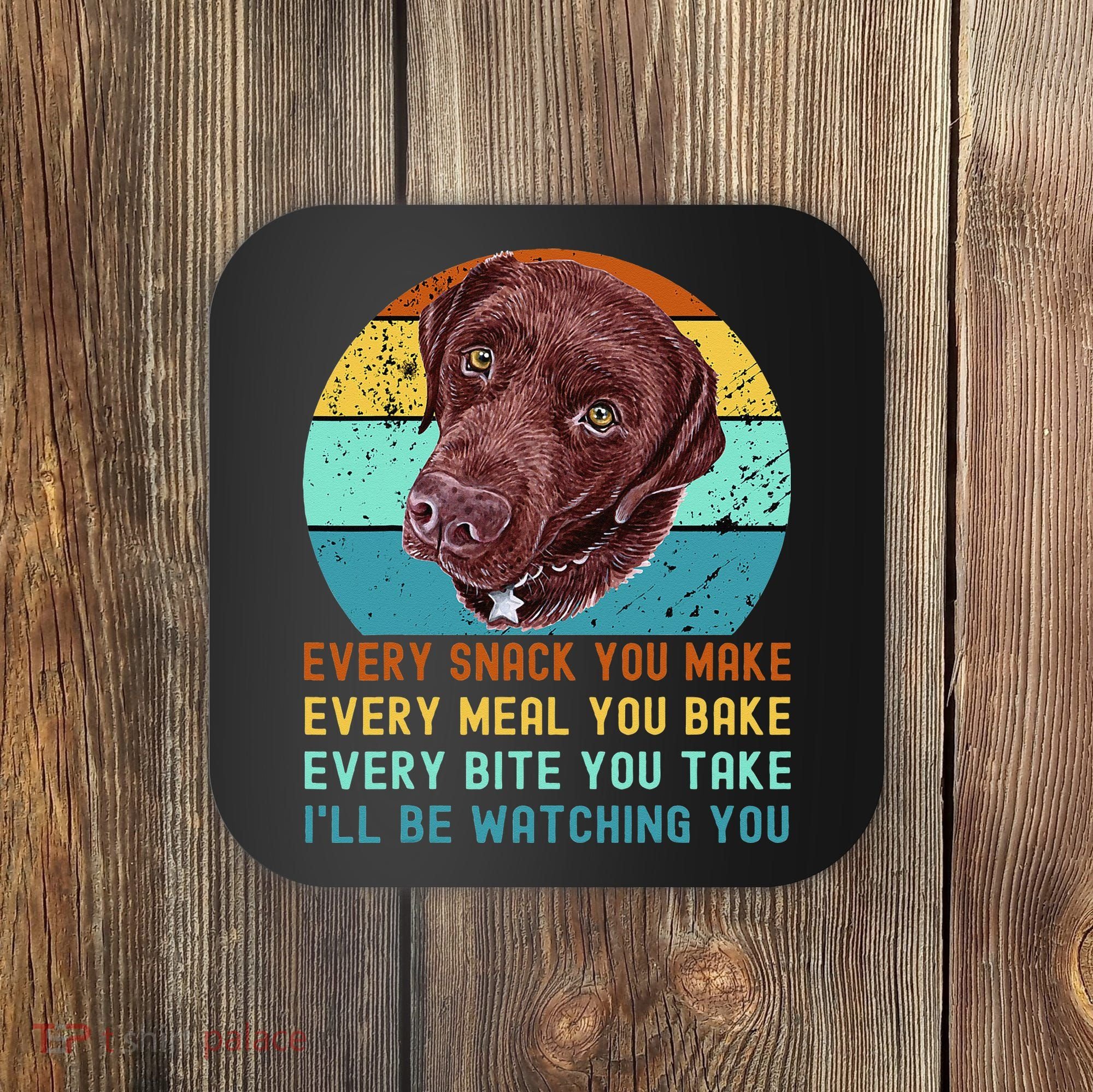 Chocolate Lab Labrador Retriever Dog Every Snack you Make Coaster