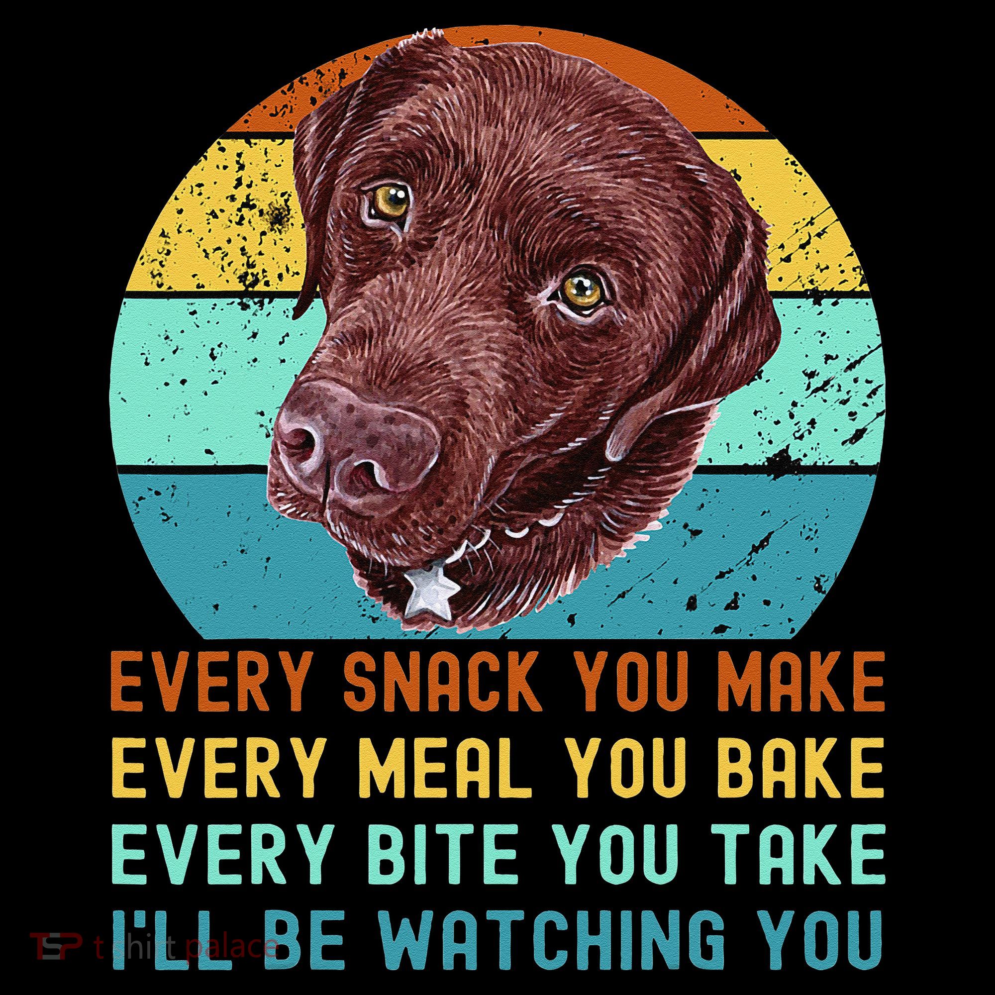 Chocolate Lab Labrador Retriever Dog Every Snack you Make Women's Tank Top