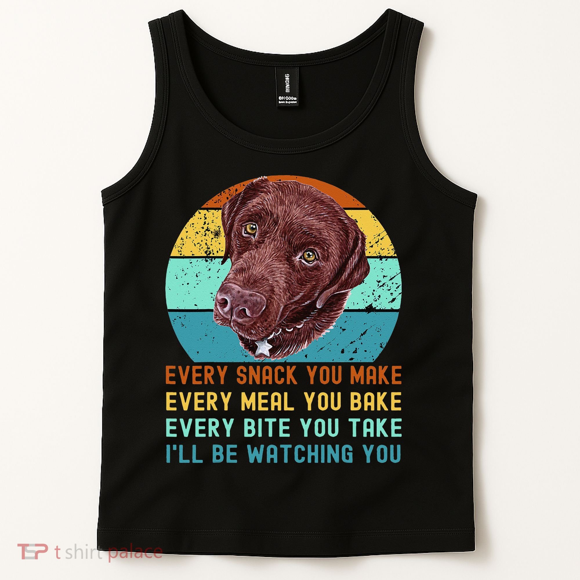 Chocolate Lab Labrador Retriever Dog Every Snack you Make Tank Top