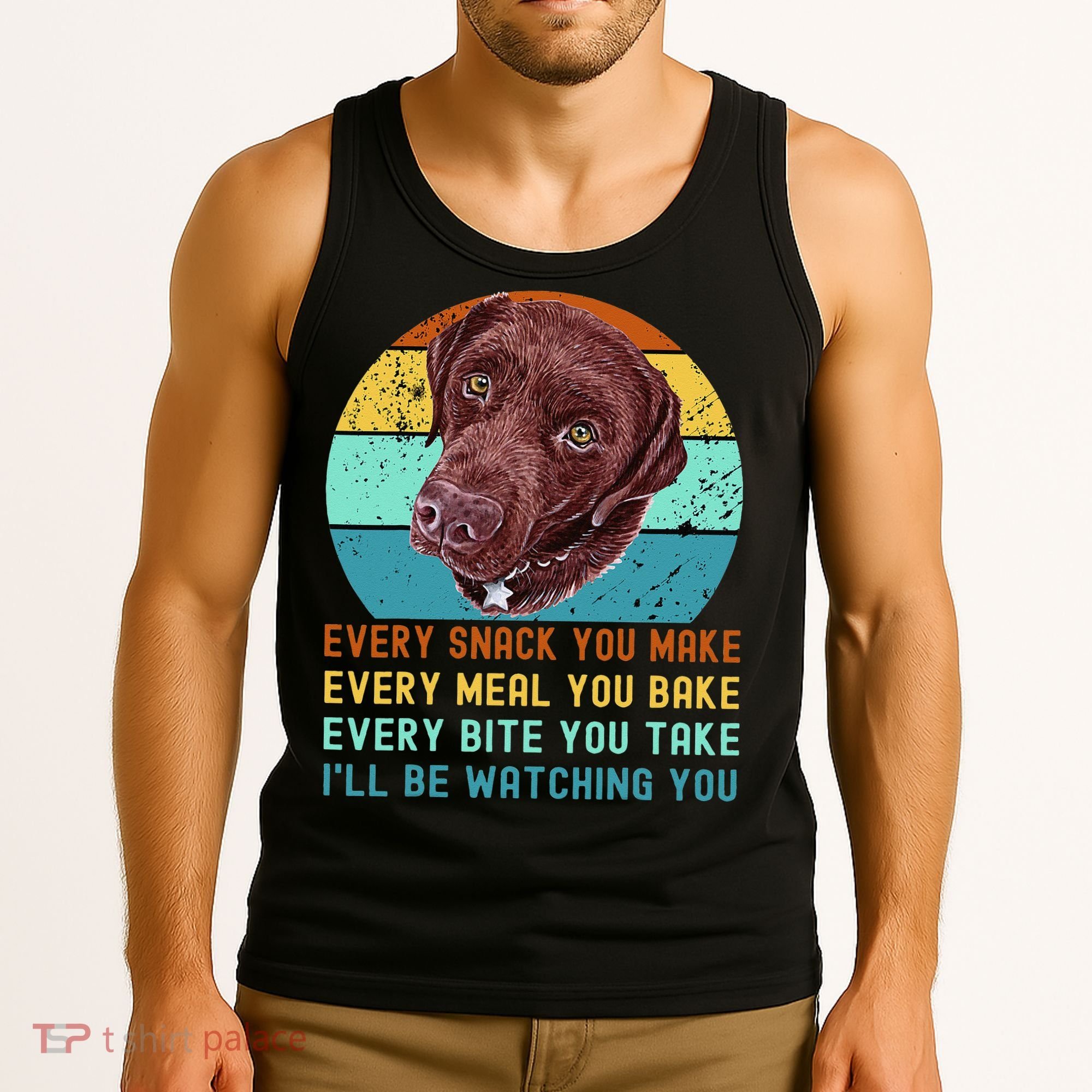 Chocolate Lab Labrador Retriever Dog Every Snack you Make Tank Top