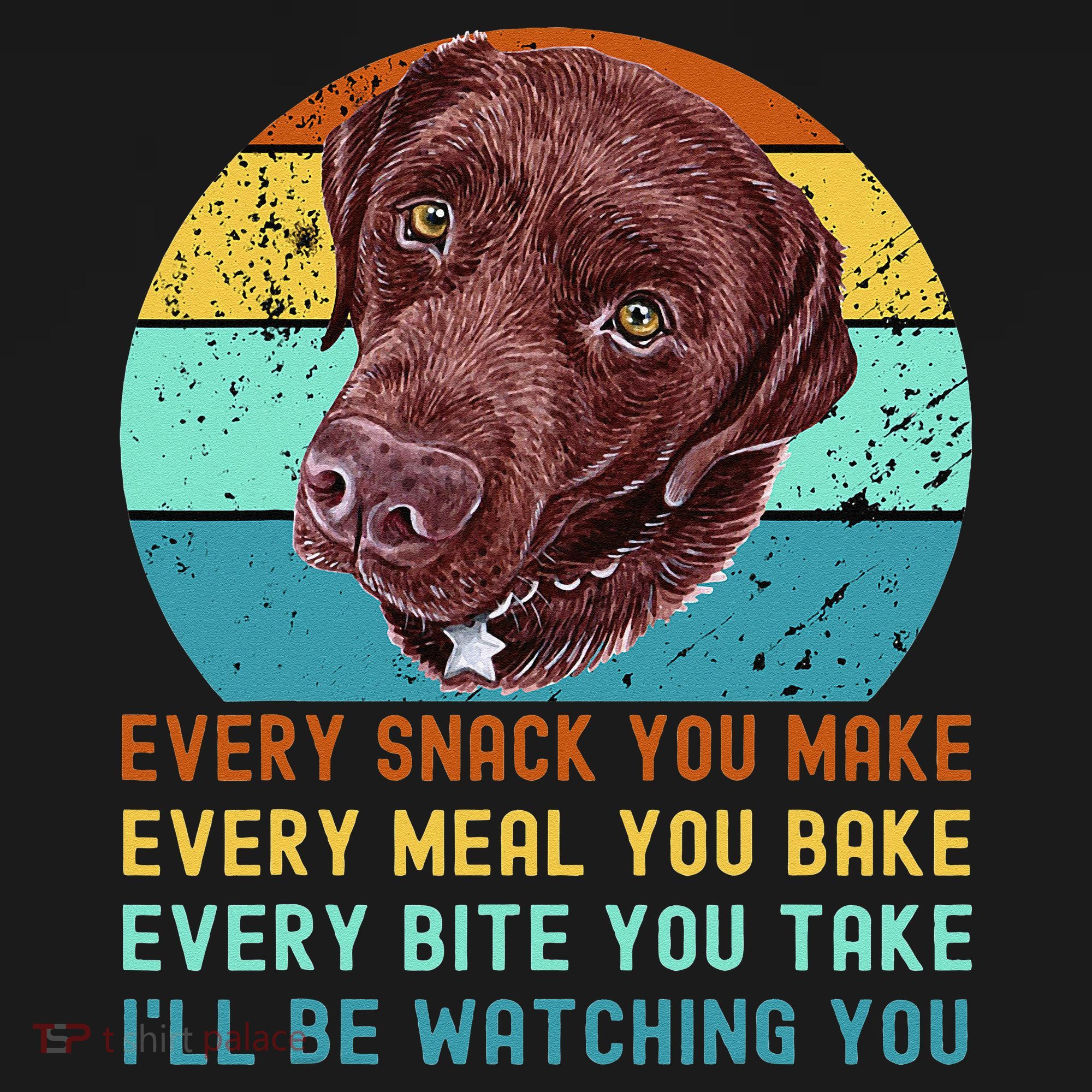 Chocolate Lab Labrador Retriever Dog Every Snack you Make Toddler T-Shirt