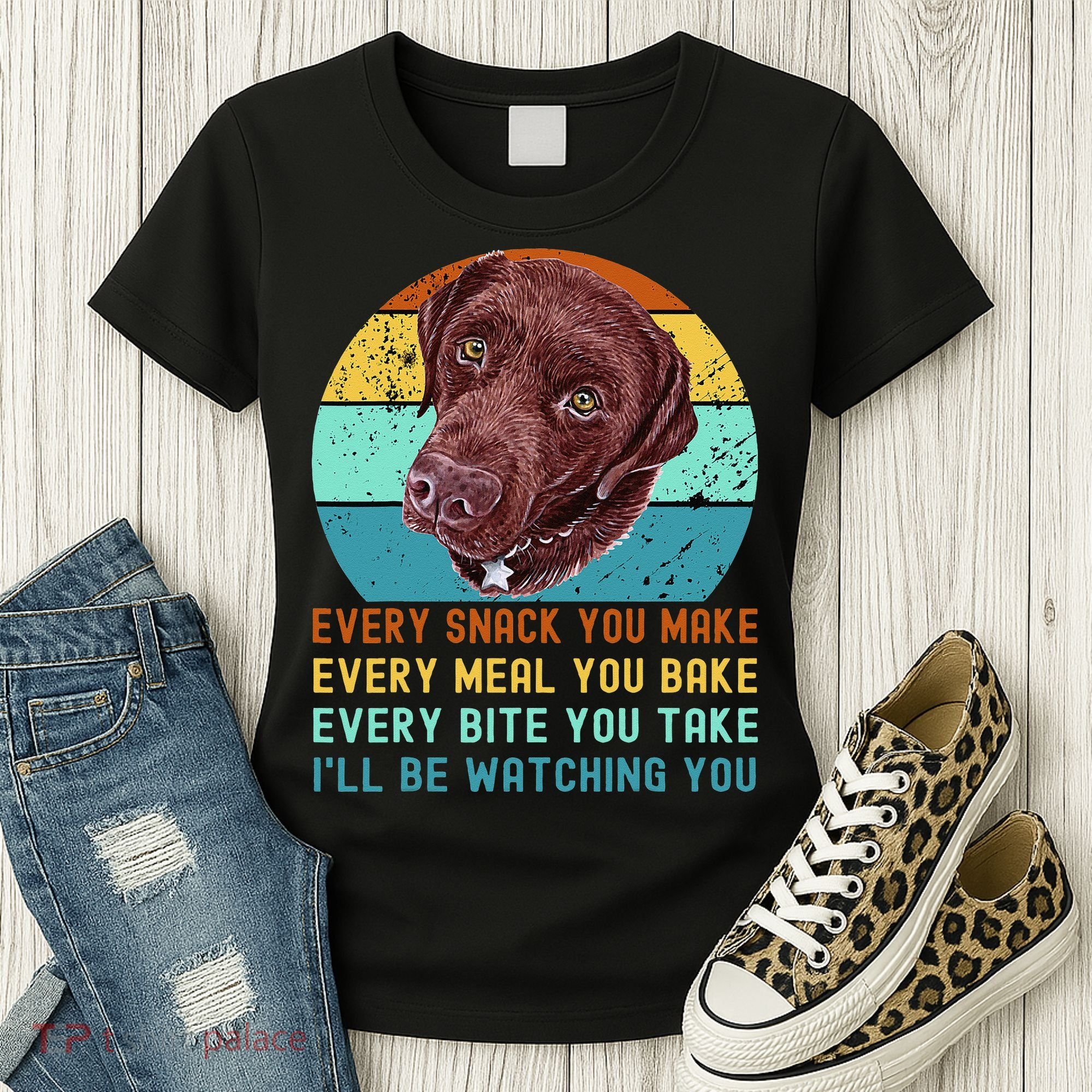 Chocolate Lab Labrador Retriever Dog Every Snack you Make Women's T-Shirt