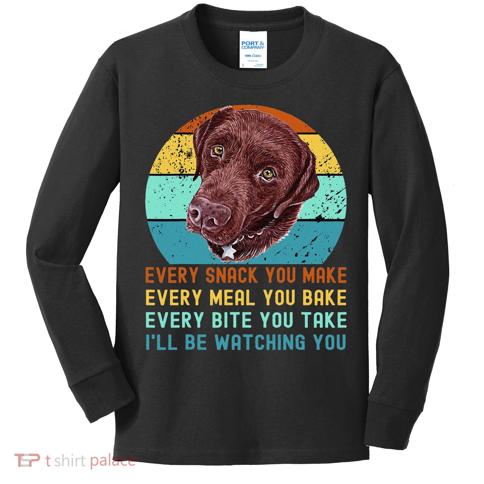 Chocolate Lab Labrador Retriever Dog Every Snack you Make Kids Long Sleeve Shirt
