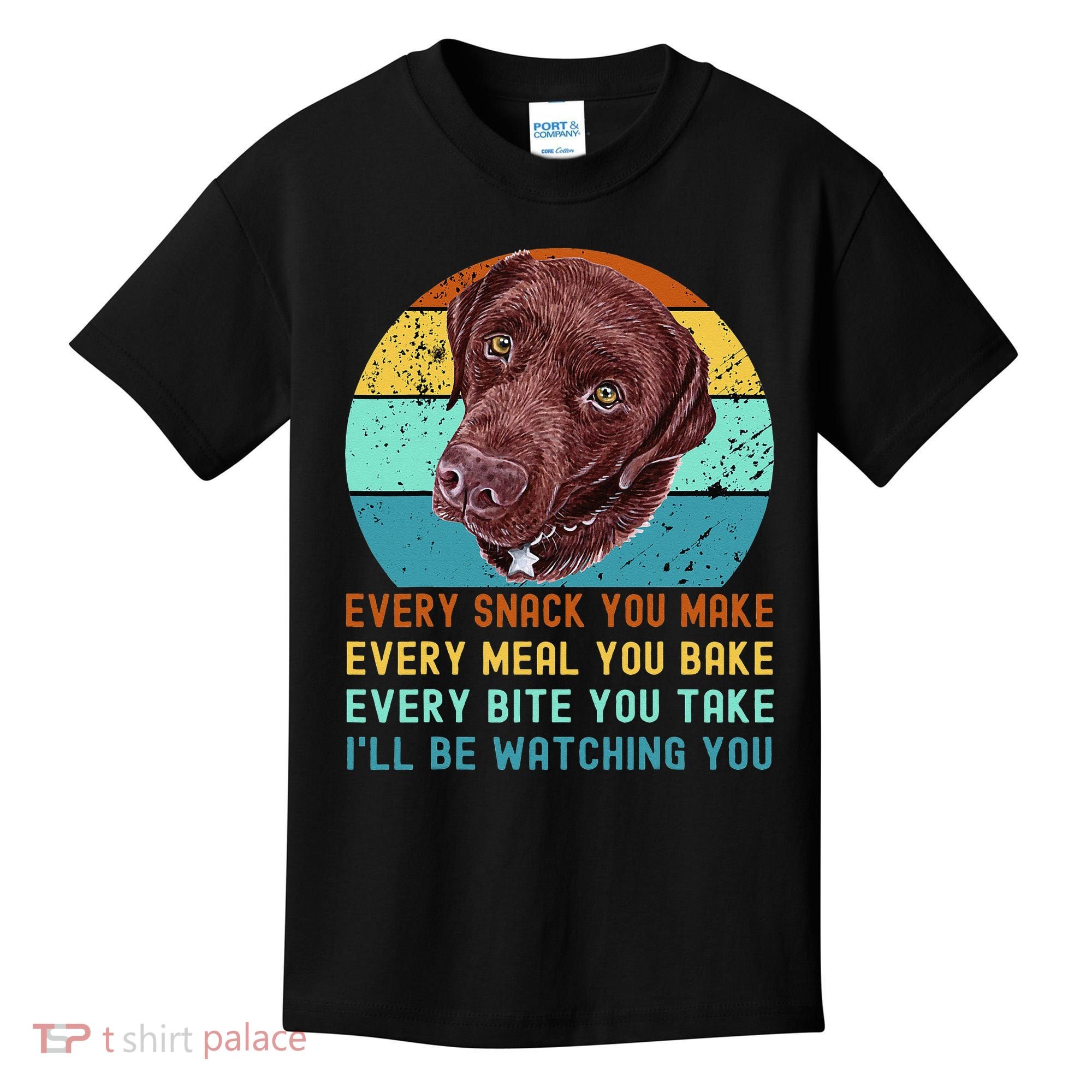 Chocolate Lab Labrador Retriever Dog Every Snack you Make Kids T-Shirt