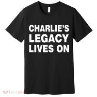 Charlie's Legacy Live On Rest In Peace Charlie Kirk Premium T-Shirt thumb 0