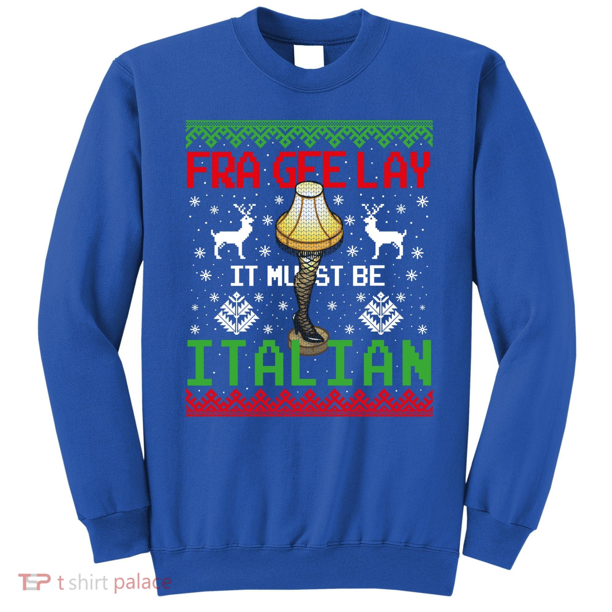 Christmas Leg Lamp Frageelay It Must Be Italian Ugly Sweater Gift Sweatshirt