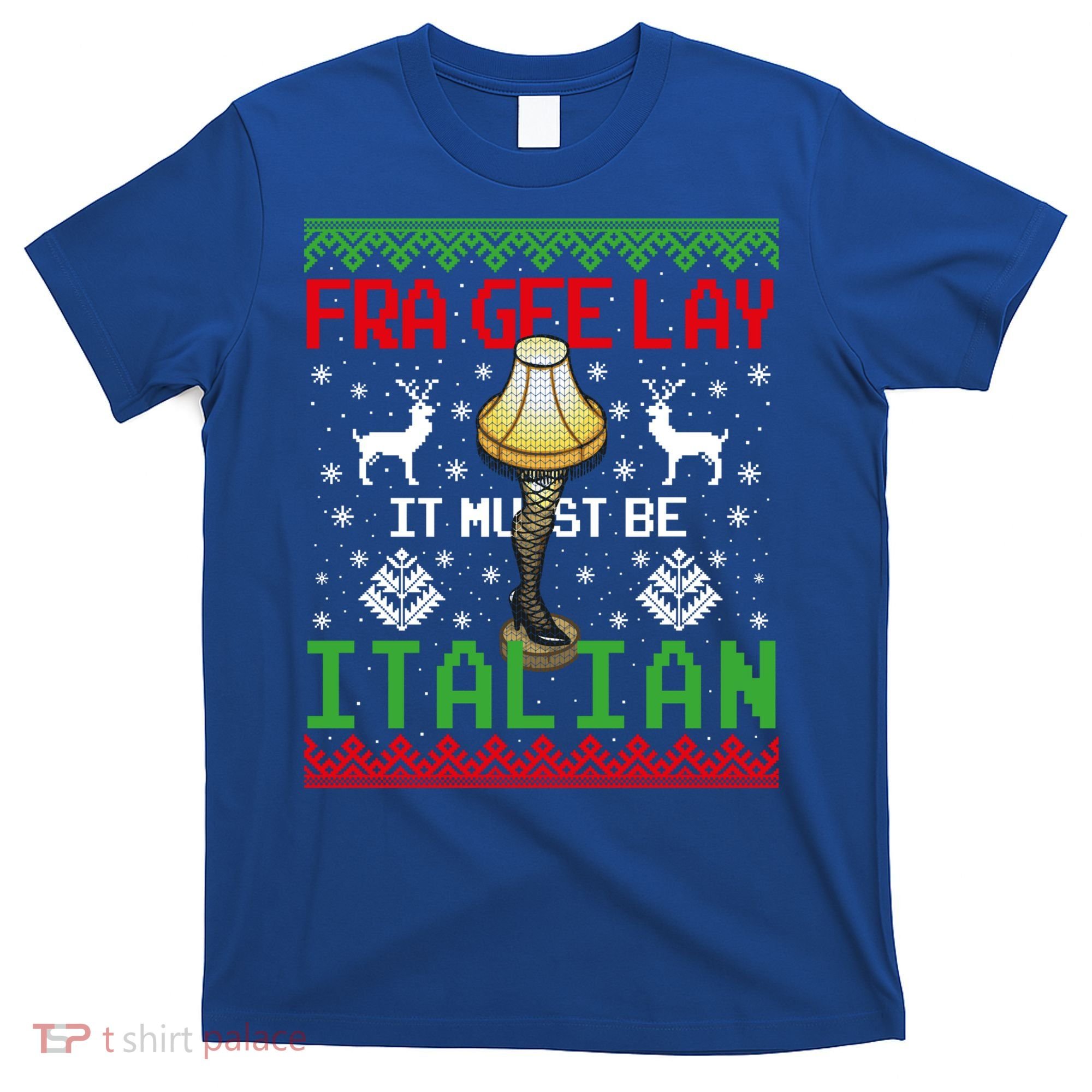 Christmas Leg Lamp Frageelay It Must Be Italian Ugly Sweater Gift T-Shirt